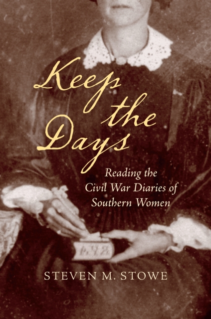 Keep the Days : Reading the Civil War Diaries of Southern Women, PDF eBook