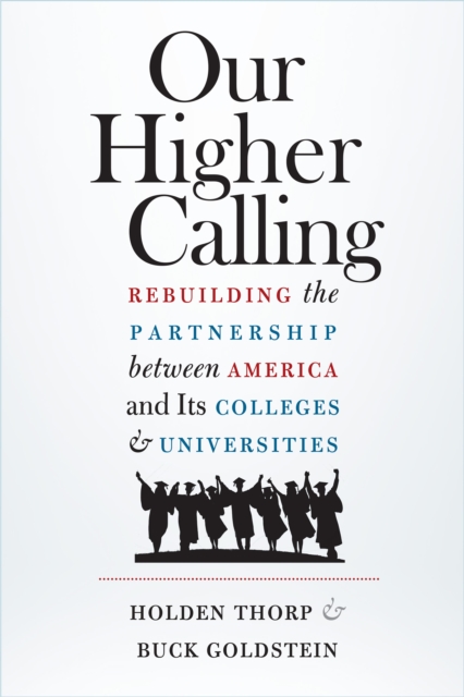 Our Higher Calling : Rebuilding the Partnership between America and Its Colleges and Universities, PDF eBook