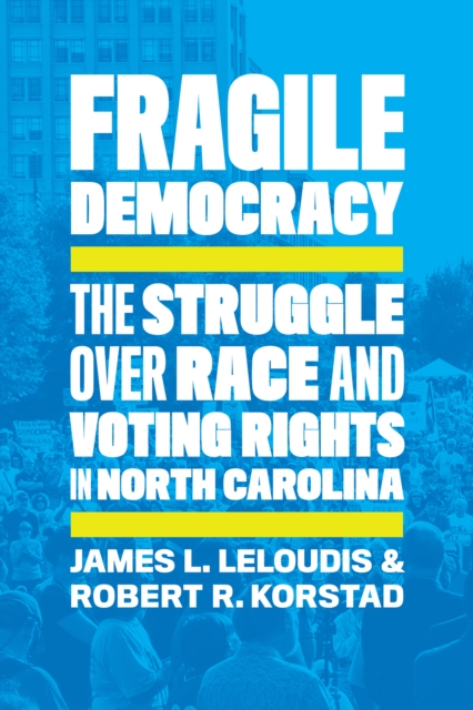 Fragile Democracy : The Struggle over Race and Voting Rights in North Carolina, PDF eBook