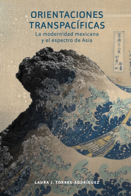 Orientaciones transpacificas : la modernidad mexicana y el espectro de Asia, PDF eBook