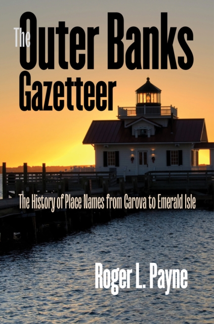 The Outer Banks Gazetteer : The History of Place Names from Carova to Emerald Isle, PDF eBook