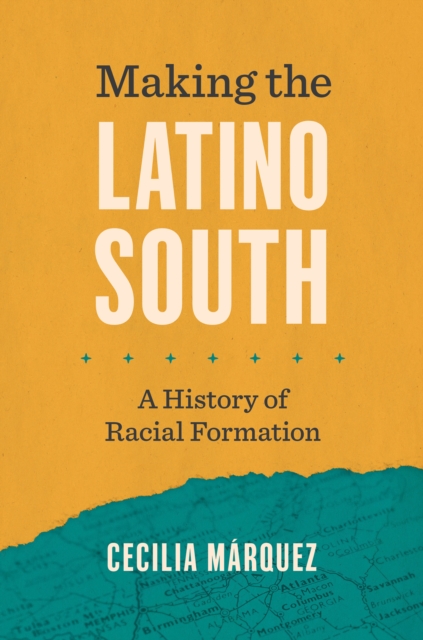Making the Latino South : A History of Racial Formation, PDF eBook