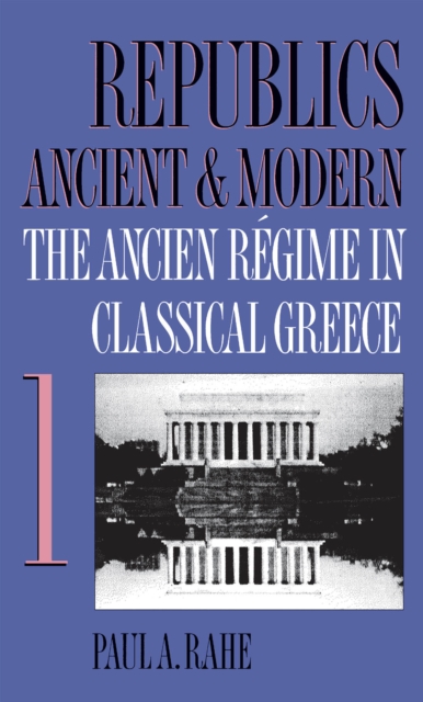Republics Ancient and Modern, Volume I : The Ancien Regime in Classical Greece, PDF eBook