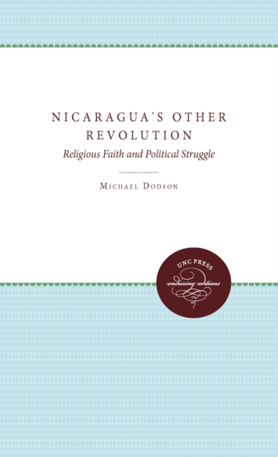 Nicaragua's Other Revolution : Religious Faith and Political Struggle, PDF eBook