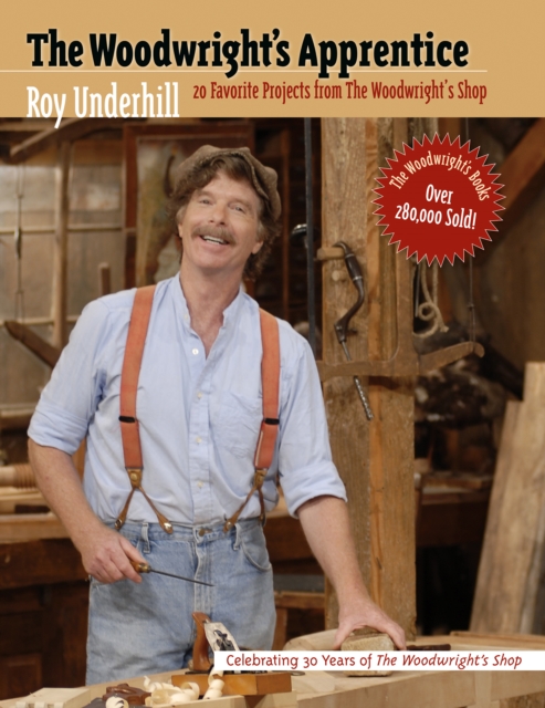 The Woodwright's Apprentice : Twenty Favorite Projects From The Woodwright's Shop, PDF eBook