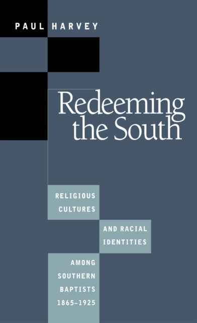 Redeeming the South : Religious Cultures and Racial Identities Among Southern Baptists, 1865-1925, PDF eBook