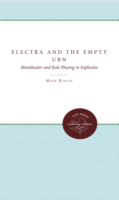 Electra and the Empty Urn : Metatheater and Role Playing in Sophocles, PDF eBook