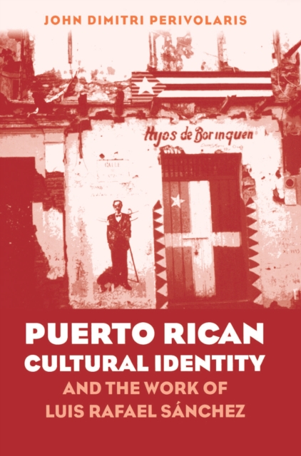 Puerto Rican Cultural Identity and the Work of Luis Rafael Sanchez, PDF eBook