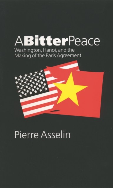 A Bitter Peace : Washington, Hanoi, and the Making of the Paris Agreement, PDF eBook