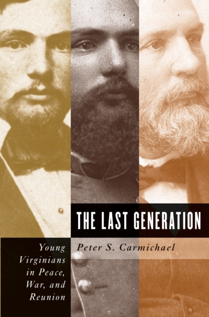 The Last Generation : Young Virginians in Peace, War, and Reunion, PDF eBook