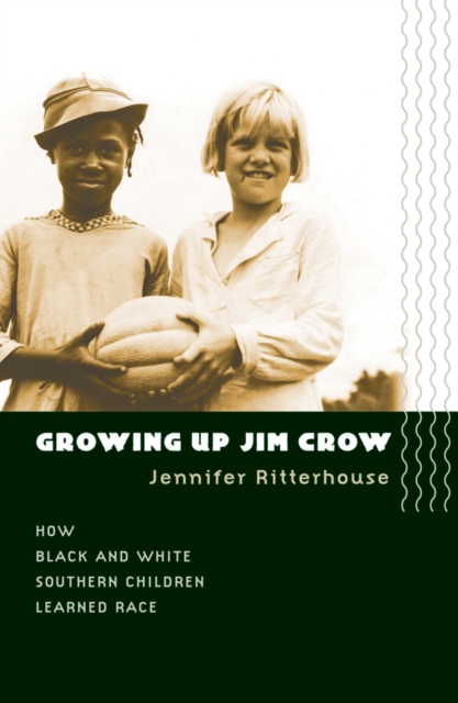 Growing Up Jim Crow : How Black and White Southern Children Learned Race, PDF eBook