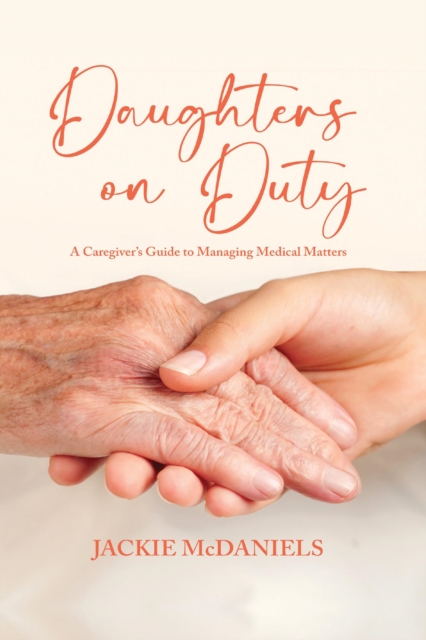 Daughters on Duty : A Caregiver's Guide to Managing Medical Matters, EPUB eBook