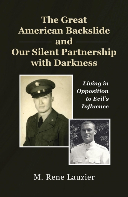 The Great American Backslide and Our Silent Partnership with Darkness : Living in Opposition to Evil's Influence, EPUB eBook