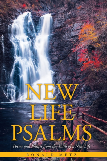 New Life Psalms : Poems and Praises from the Trails of a New Life, EPUB eBook