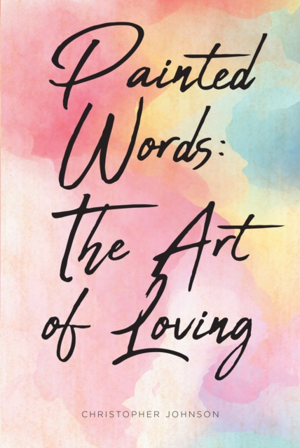 Painted Words : The Art of Loving, EPUB eBook