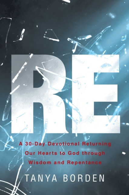 RE : A 30-Day Devotional Returning Our Hearts to God through Wisdom and Repentance, EPUB eBook