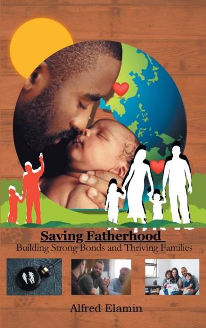 Saving Fatherhood : Building Strong Bonds and Thriving Families, EPUB eBook