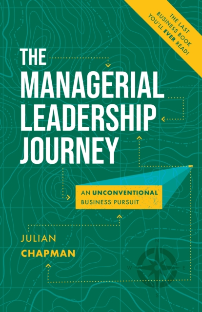 The Managerial Leadership Journey : An Unconventional Business Pursuit, EPUB eBook