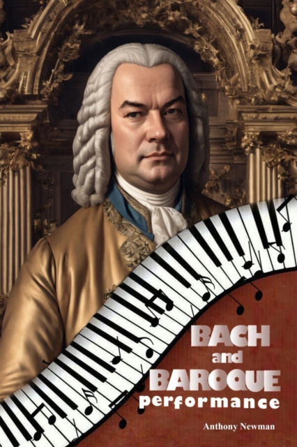 Bach and Baroque Performance : European Source Materials from the Baroque and Early Classical Periods with Special Emphasis on the Music of J.S. Bach, EPUB eBook