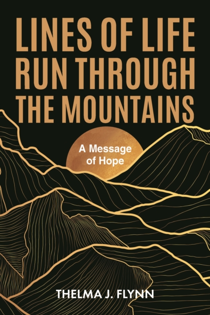 Lines of Life Run Through the Mountains : A Message of Hope, EPUB eBook