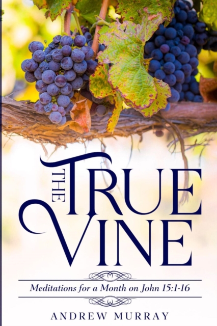 The True Vine: Meditations for a Month on John 15 : 1-16, EPUB eBook