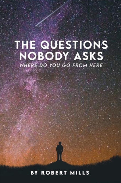 The Questions Nobody Asks : Where Do You Go From Here, EPUB eBook