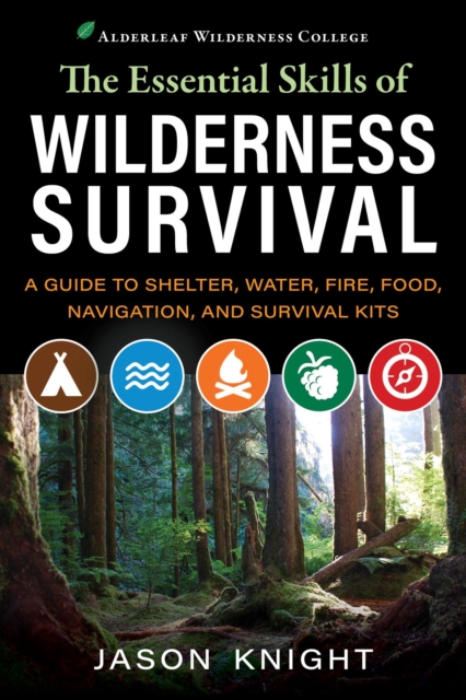 The Essential Skills of Wilderness Survival : A Guide to Shelter, Water, Fire, Food, Navigation, and Survival Kits, EPUB eBook