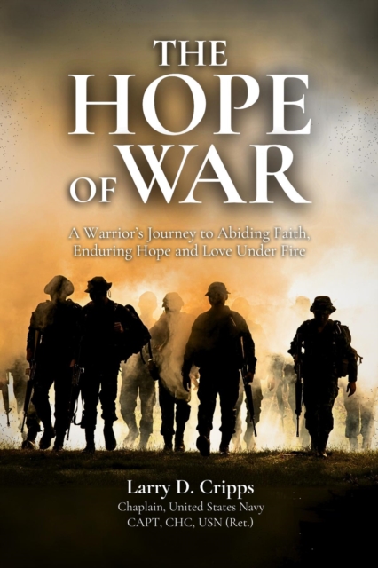 The Hope of War : A Chaplain's Journey to Abiding Faith, Enduring Hope and Love Under Fire, EPUB eBook