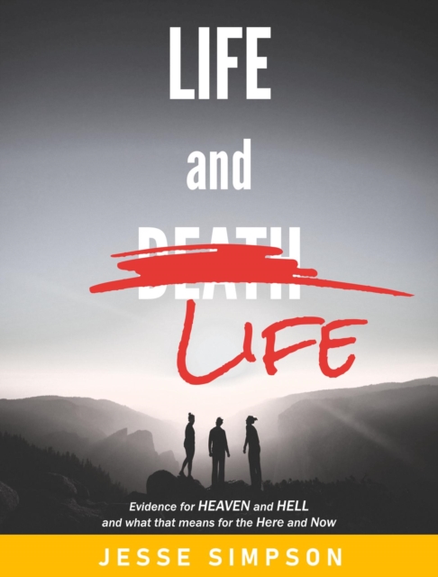 Life and Life : Evidence for Heaven and Hell and what that means for the Here and Now, EPUB eBook