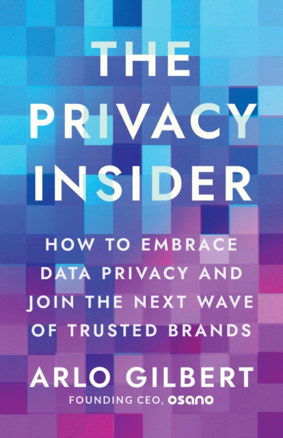 The Privacy Insider : How to Embrace Data Privacy and Join the Next Wave of Trusted Brands, EPUB eBook