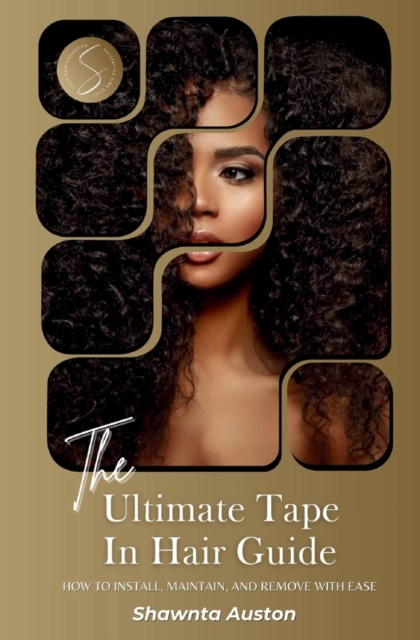 The Ultimate Tape In Hair Guide : How To Install, Maintain, And Remove With Ease, EPUB eBook
